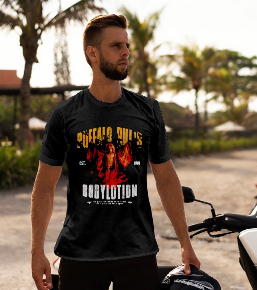 Buffalo Bill's Bodylotion Est 1991 Its Puts The Lotion On The Skin Or It Gets The Hose Again T-Shirt