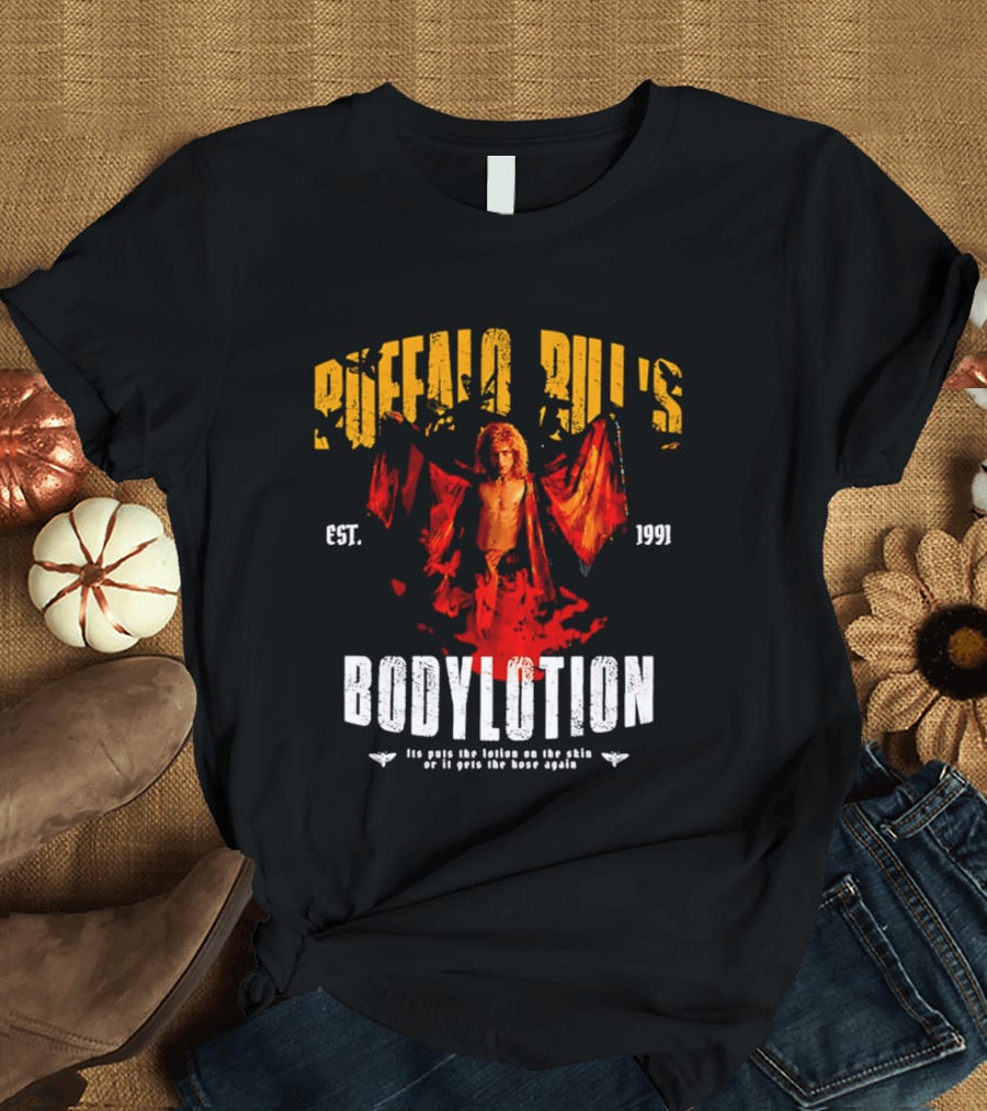 Buffalo Bill's Bodylotion Est 1991 Its Puts The Lotion On The Skin Or It Gets The Hose Again T-Shirt
