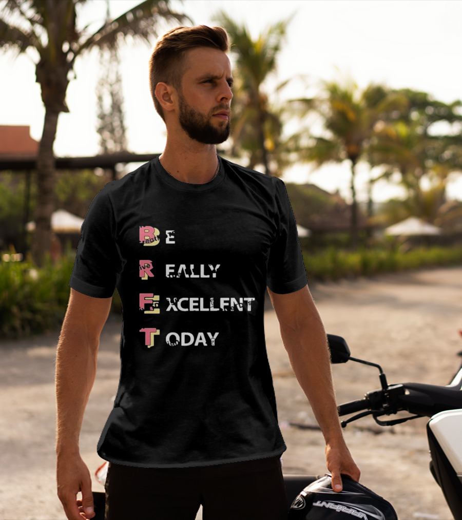 Colin From Accounts Brett Be Really Excellent Today Positive Message T-Shirt