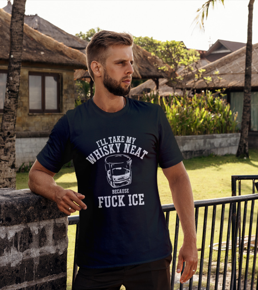 I'll Take My Whisky Neat Because Fuck Ice Glass T-Shirt