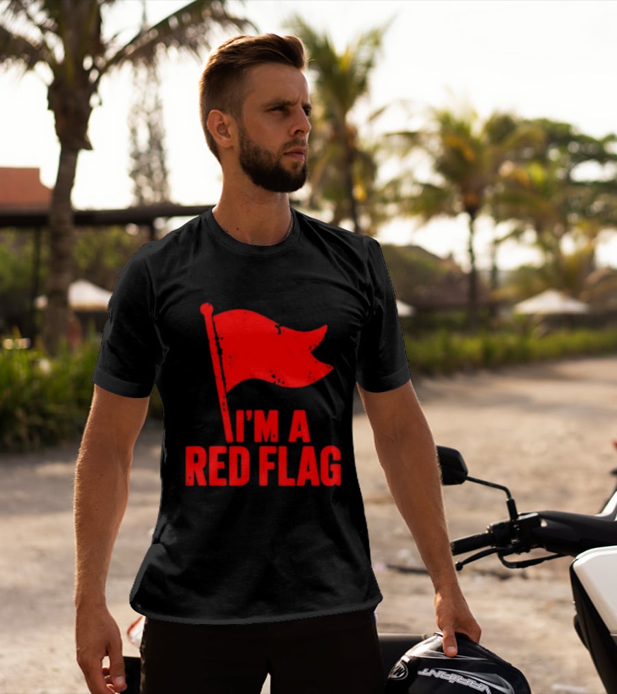 I'm A Red Flag Dating Humor Sarcastic Relationship T-Shirt