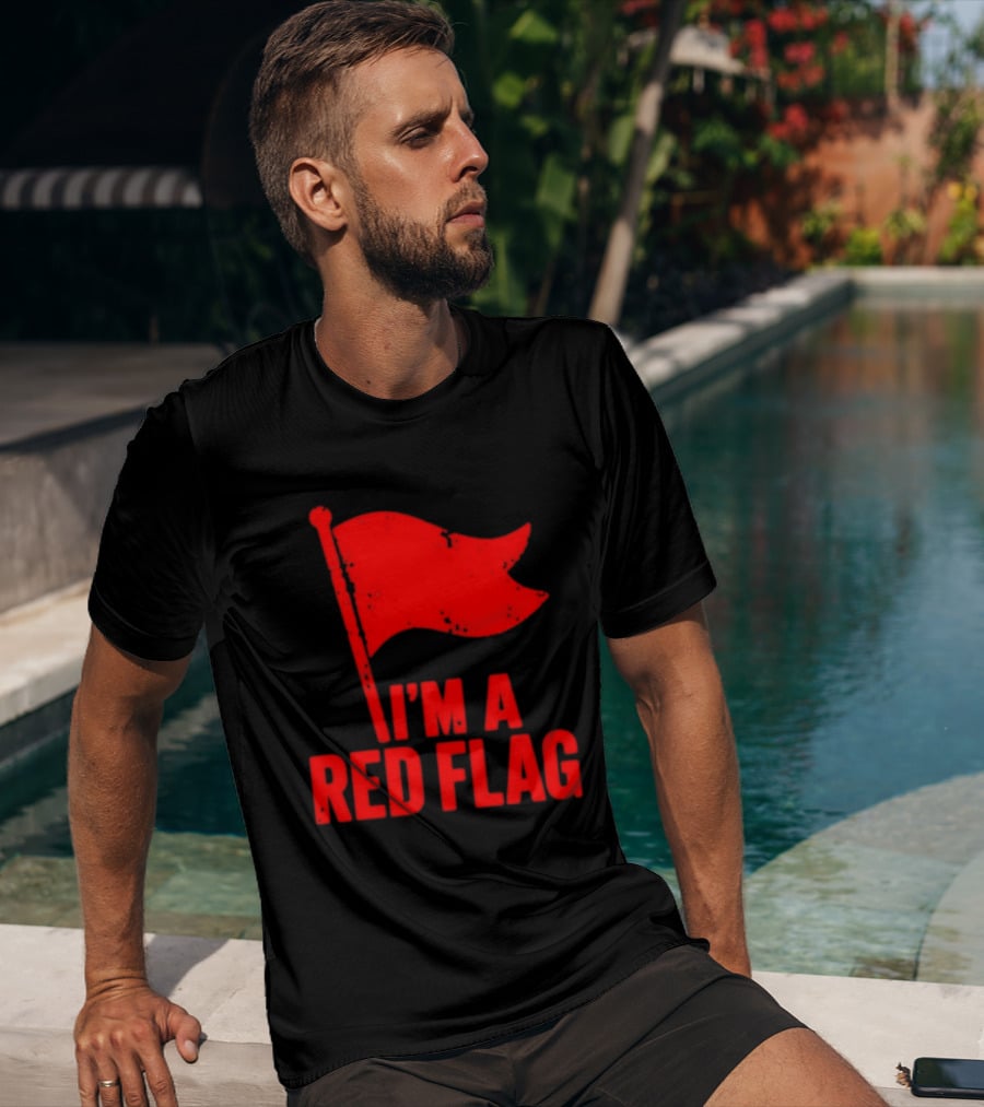 I'm A Red Flag Dating Humor Sarcastic Relationship T-Shirt