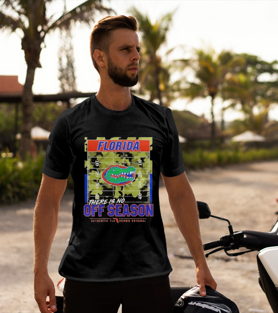 Florida Gators There Is No Off Season Authentic Flo Grown Original T-Shirt