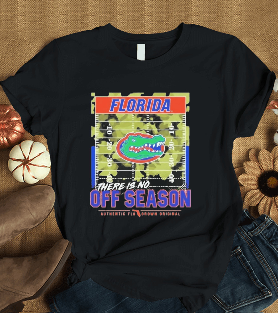 Florida Gators There Is No Off Season Authentic Flo Grown Original T-Shirt