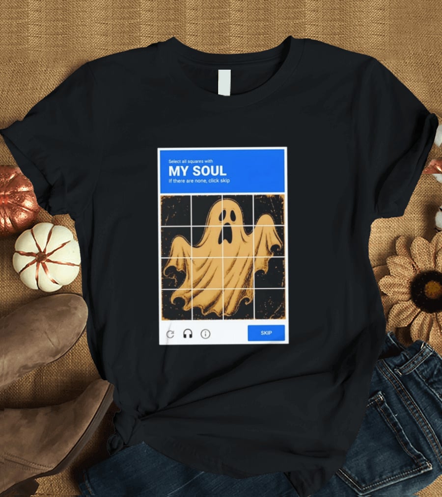 My Soul Ghost Captcha Meme Select All Squares Internet Humor T-Shirt