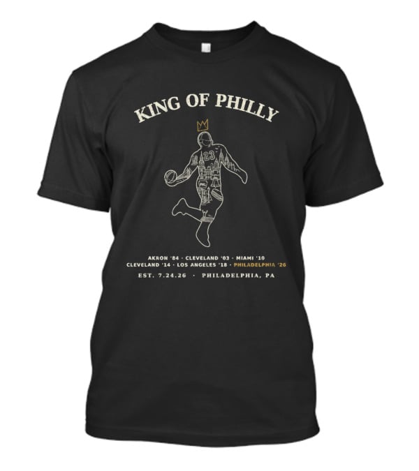 King Of Philly LeBron James 23 Philadelphia Timeline 2026 Akron Cleveland Miami Los Angeles T-Shirt