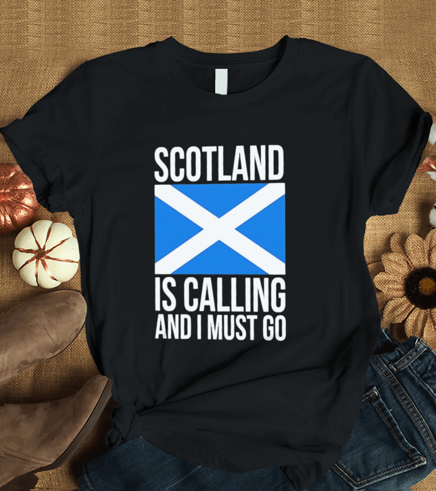 Scotland Is Calling And I Must Go Saint Andrew's Cross Flag T-Shirt