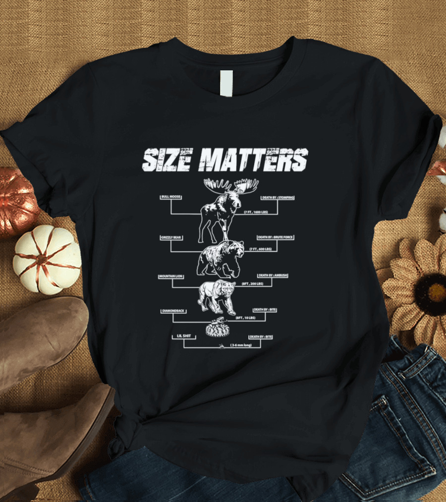 Size Matters Bull Moose Grizzly Bear Mountain Lion Diamondback Snake And Lil Shit T-Shirt