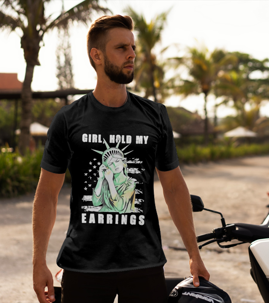 Statue Of Liberty Girl Hold My Earrings T-Shirt