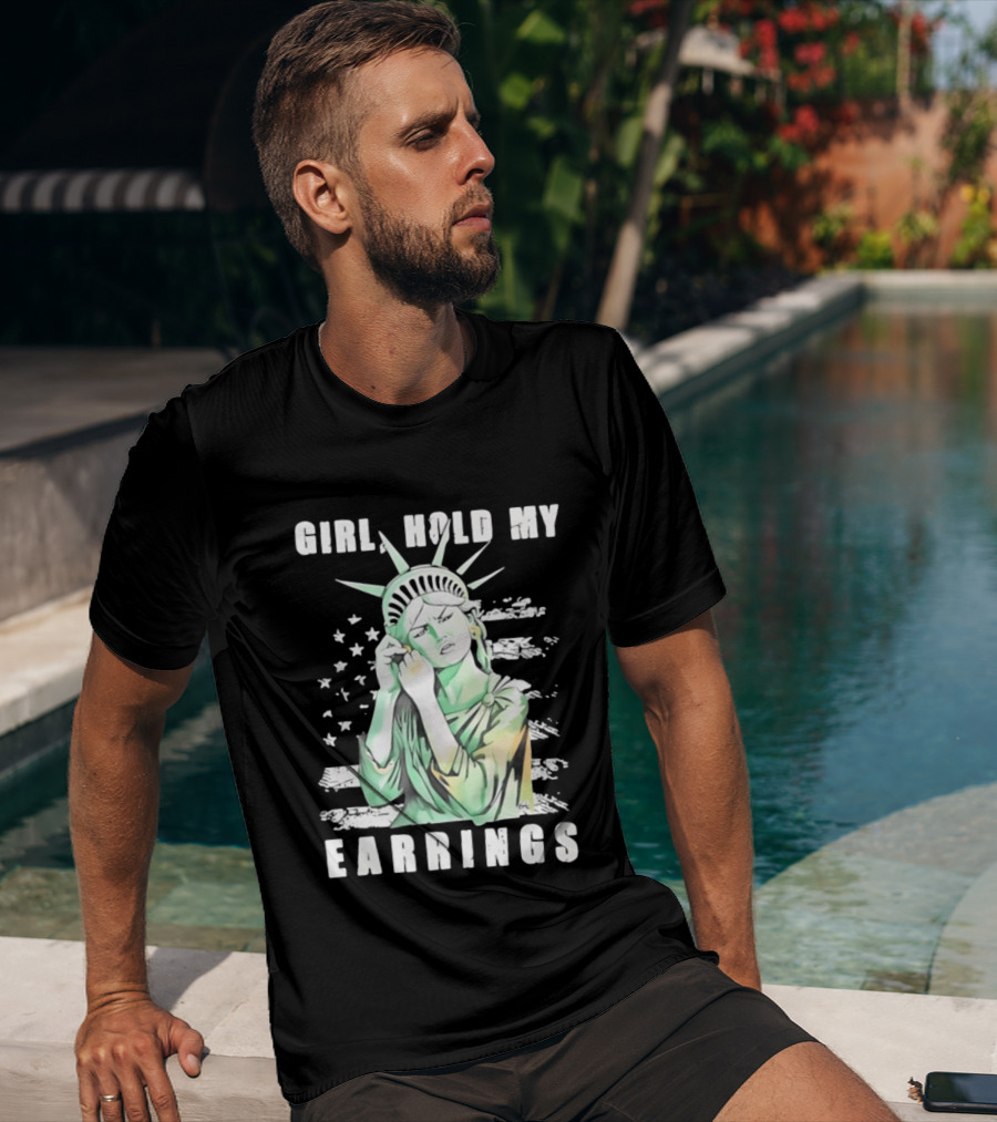 Statue Of Liberty Girl Hold My Earrings T-Shirt
