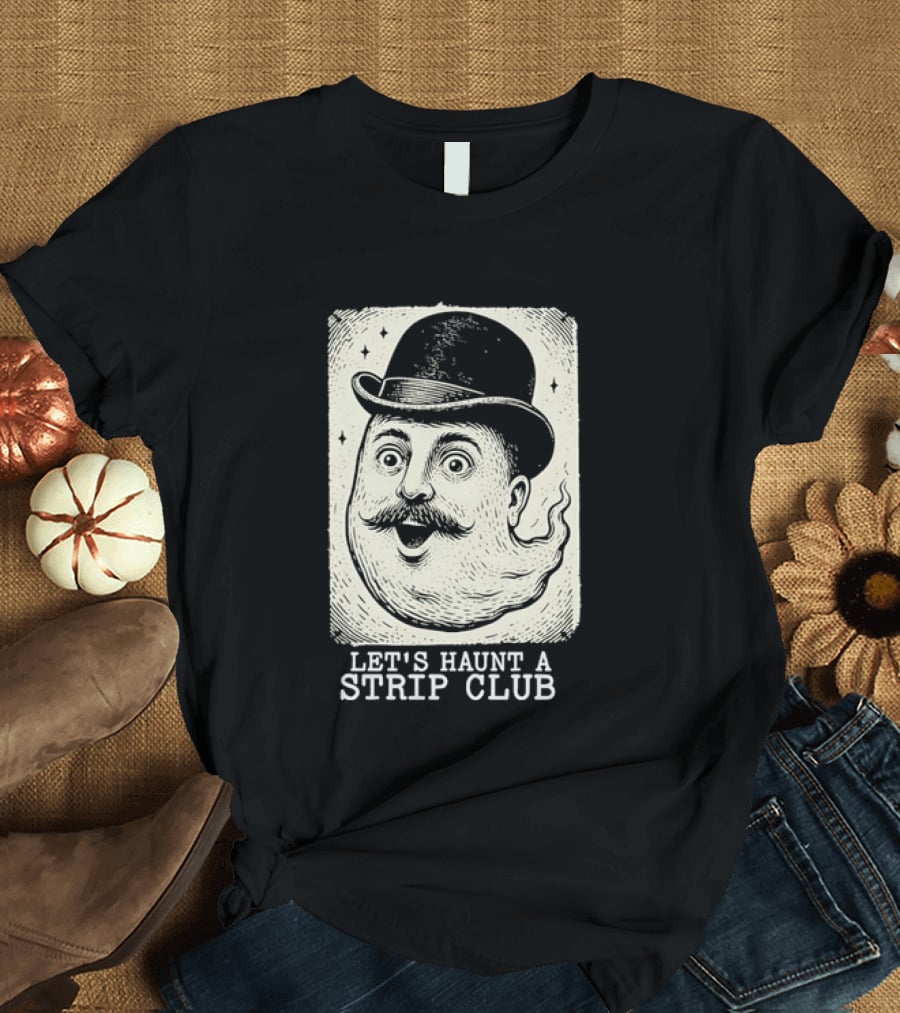 Whimsical Victorian Spirit Face Let's Haunt A Strip Club T-Shirt