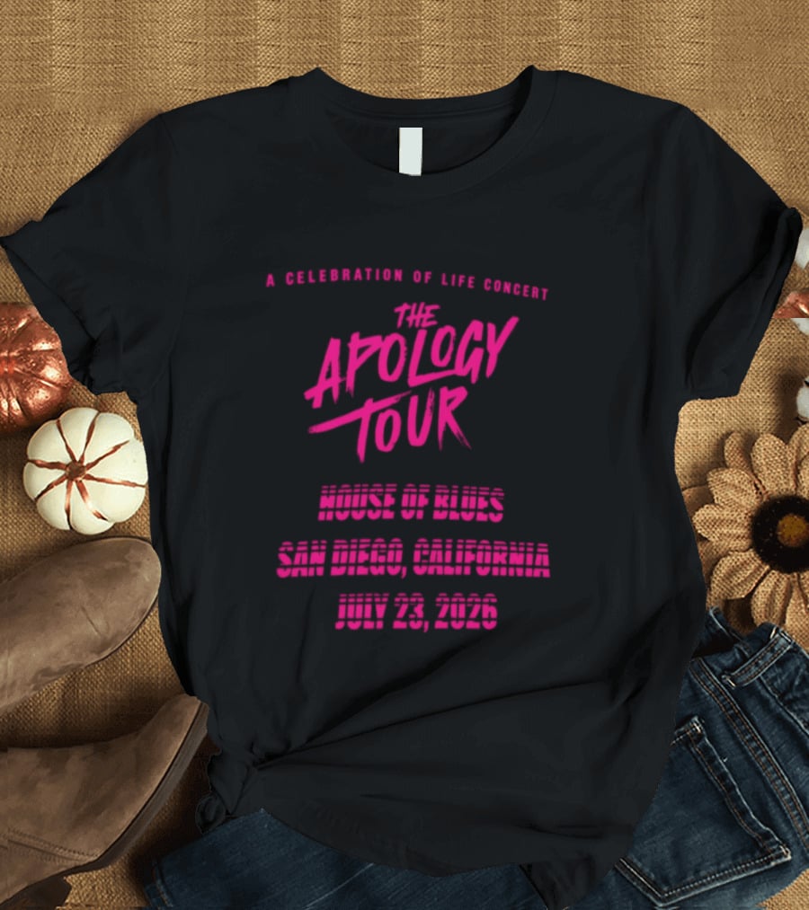 The Apology Tour House Of Blues San Diego California July 23 2026 A Celebration Of Life Concert T-Shirt