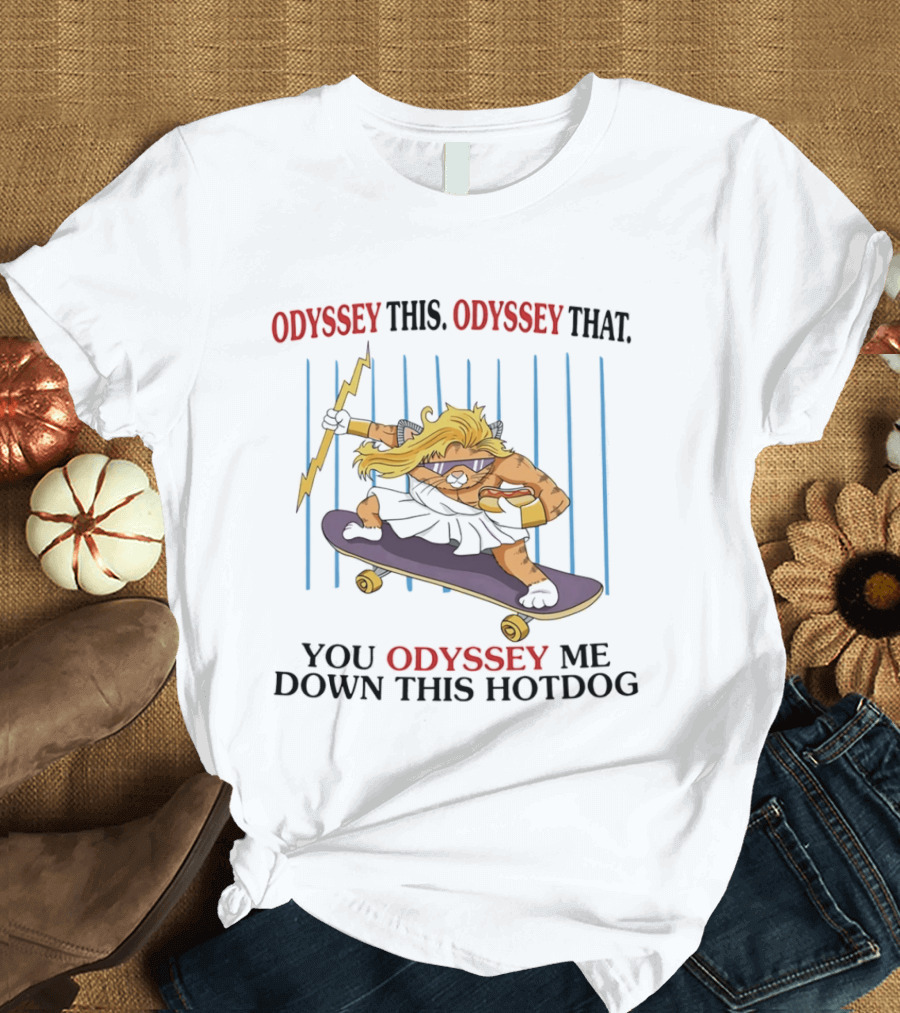 Odyssey This Odyssey That You Odyssey Me Down This Hotdog Cat Skater T-Shirt