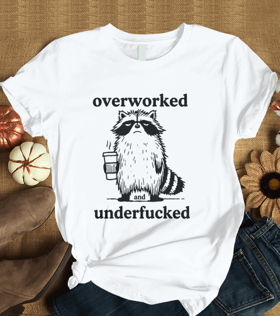 Overworked And Underfucked Raccoon Coffee Humor T-Shirt