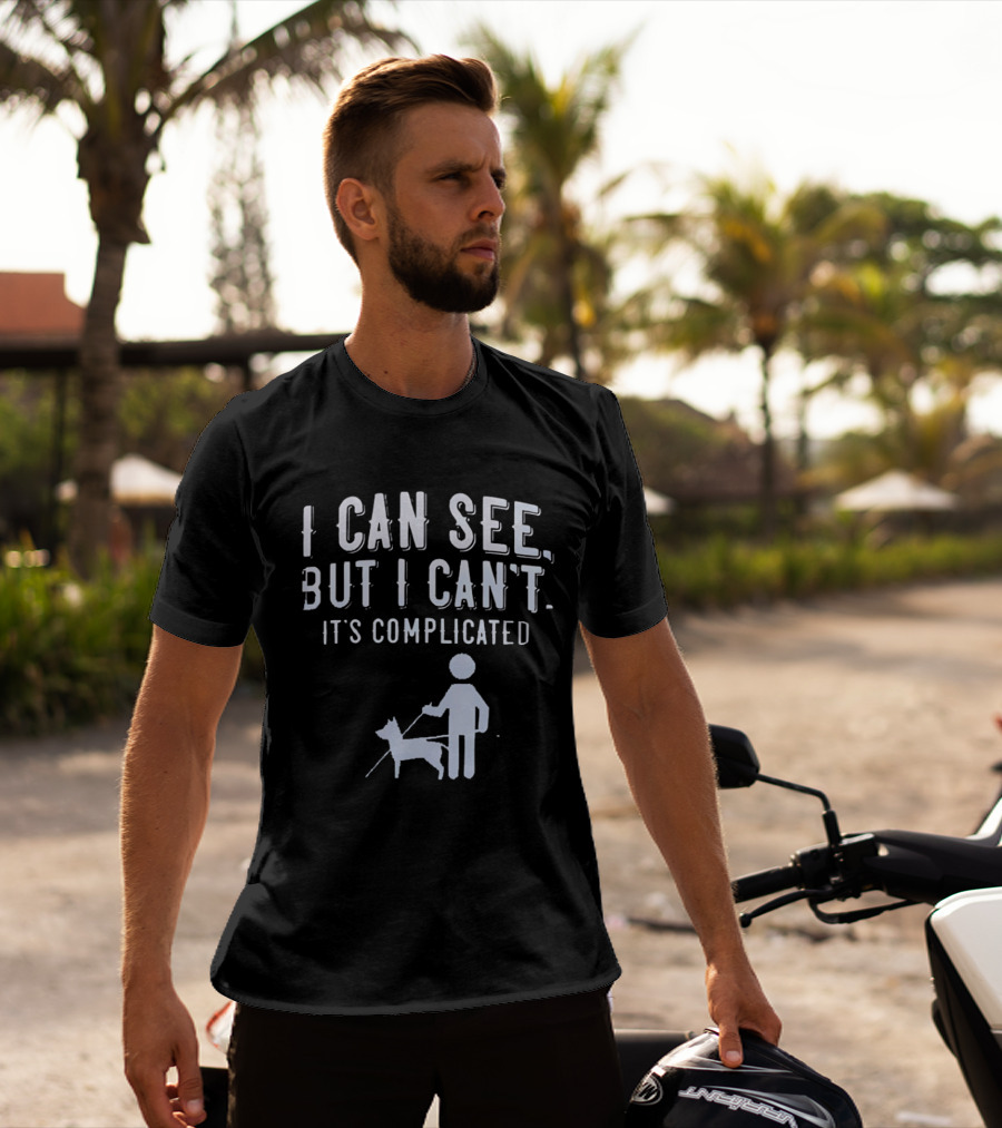 I Can See But I Can't It's Complicated Guide Dog Awareness T-Shirt