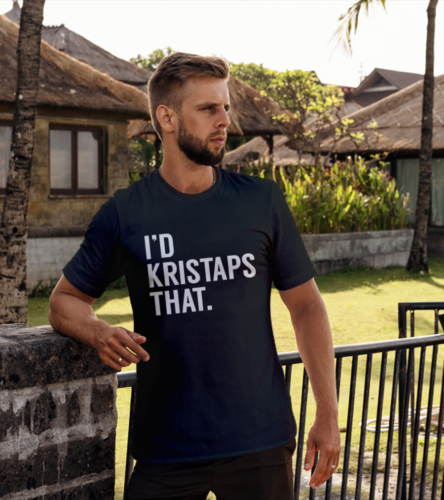 I'd Kristaps That Kristaps Porzingis Phrase T-Shirt