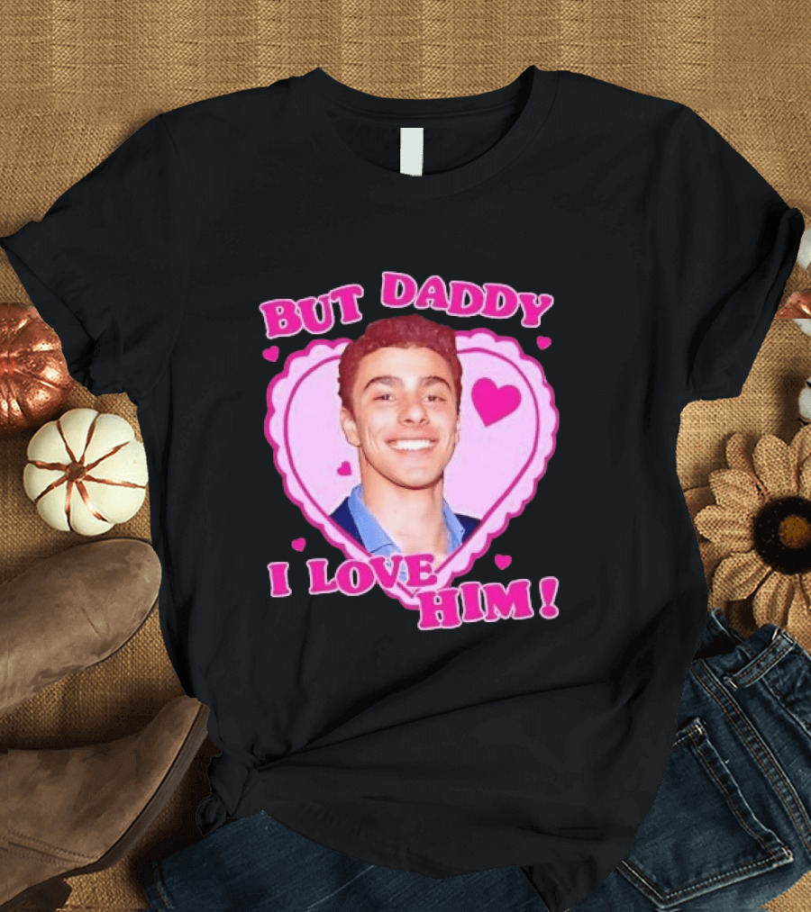 But Daddy I Love Him Heart Frame Pink Text And Hearts T-Shirt