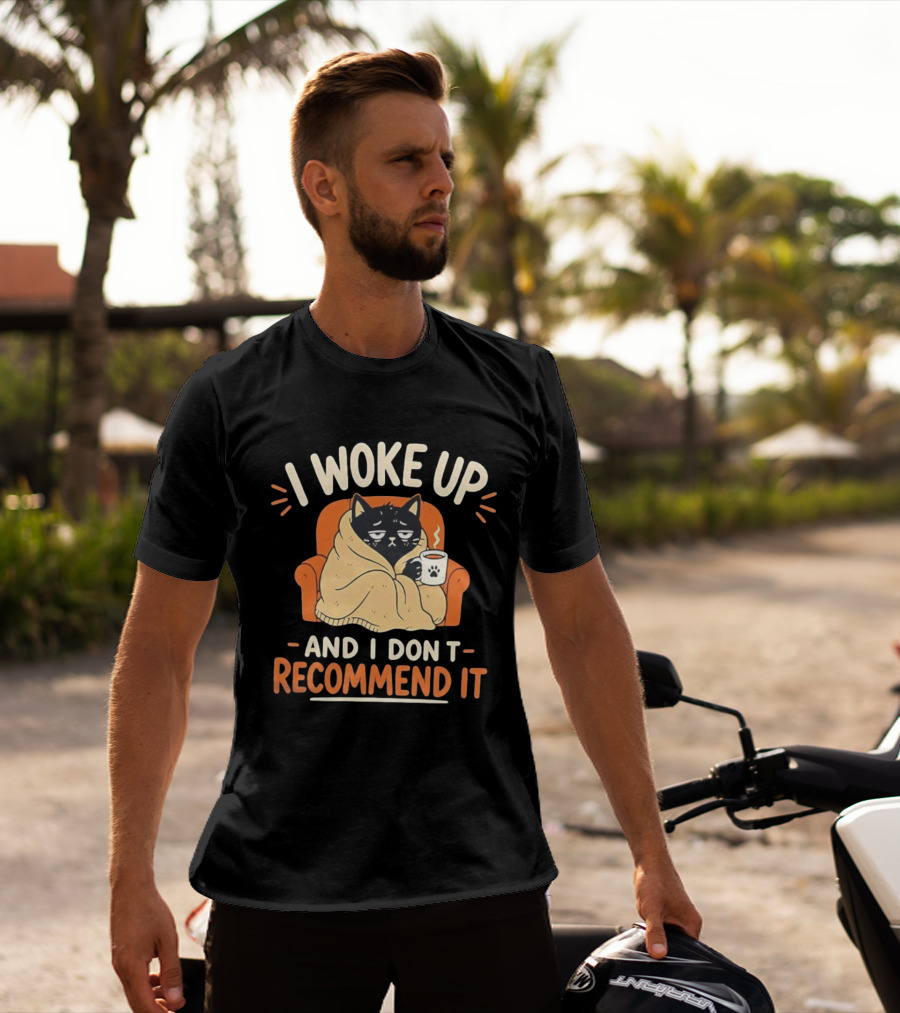 I Woke Up Cat Don't Recommend It Coffee Humor T-Shirt