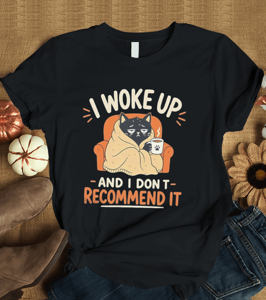 I Woke Up Cat Don't Recommend It Coffee Humor T-Shirt