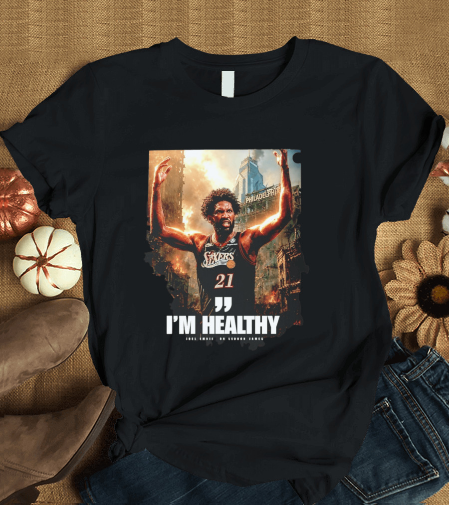 Joel Embiid Philadelphia 76ers I'm Healthy Quote Philadelphia Skyline T-Shirt
