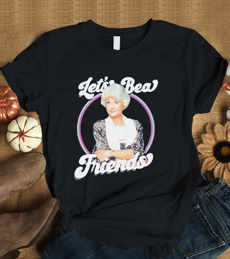 Dorothy Zbornak Let's Bea Friends Golden Girls T-Shirt