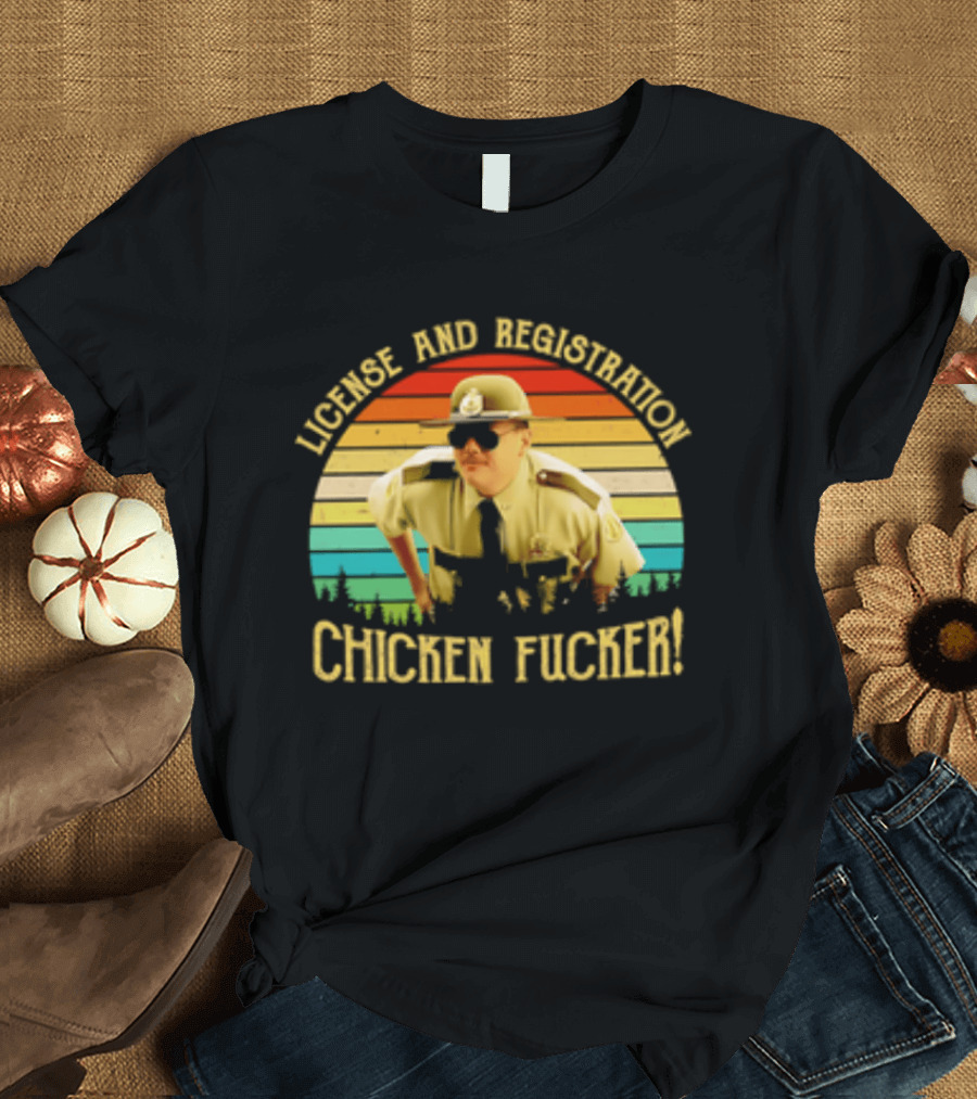 License And Registration Chicken Fucker Super Troopers Movie T-Shirt