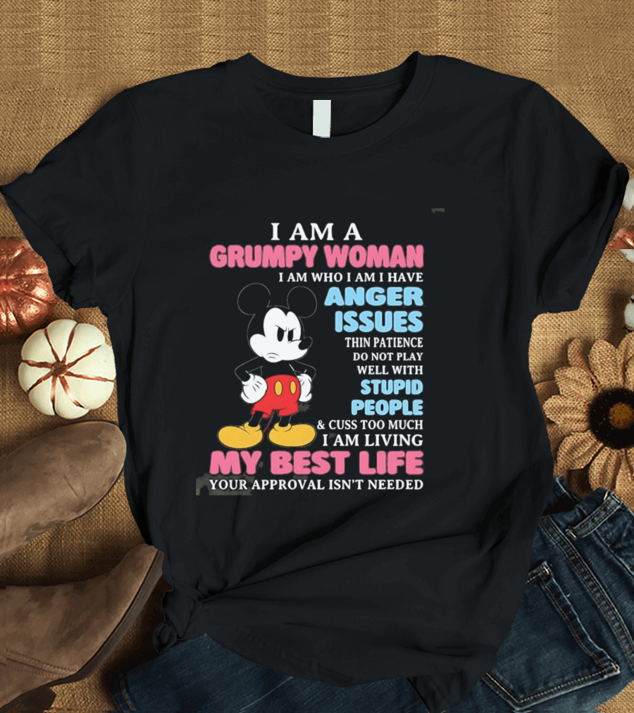 I Am A Grumpy Woman Anger Issues Patience Stupid People Living My Best Life Mickey Mouse T-Shirt