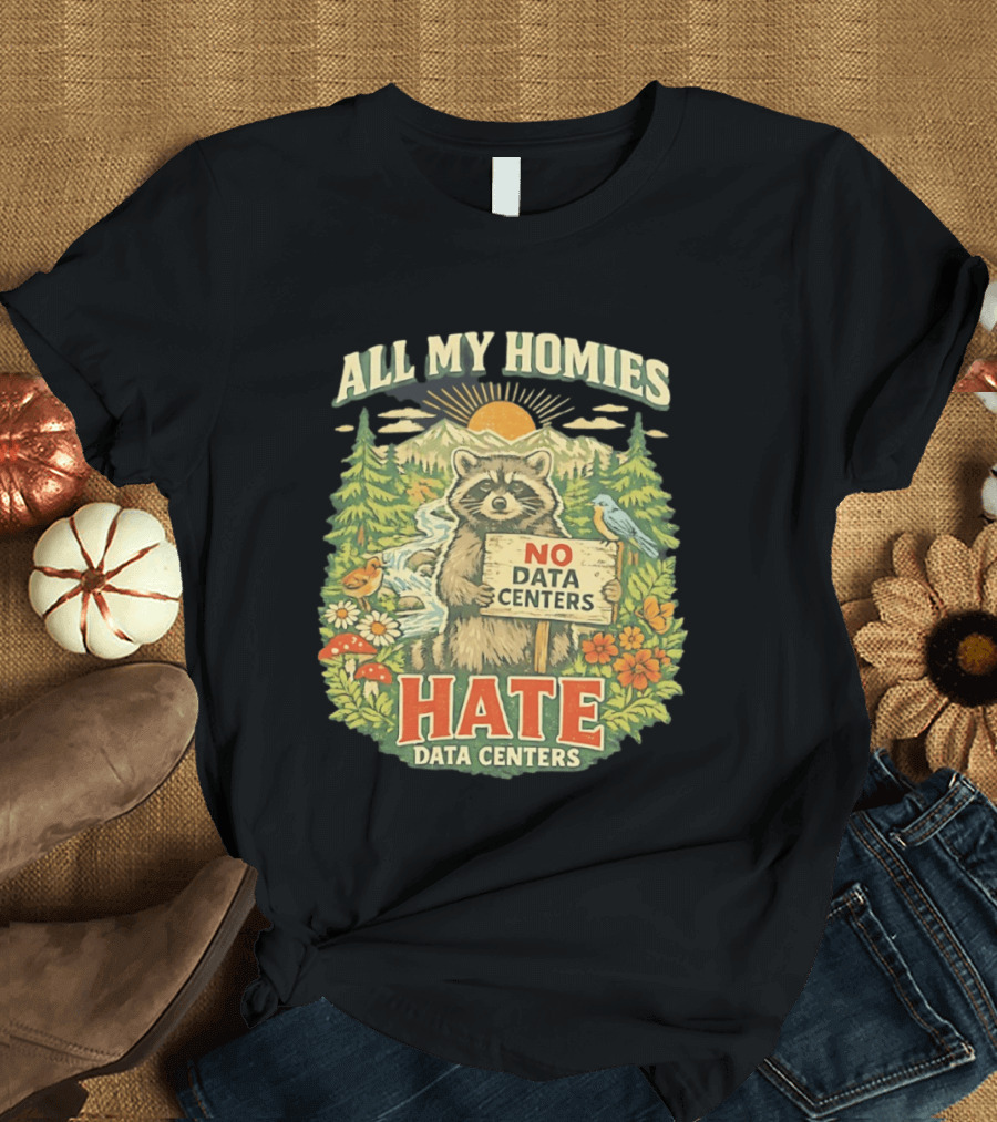 All My Homies No Data Centers Hate Data Centers Raccoon Forest Scene T-Shirt