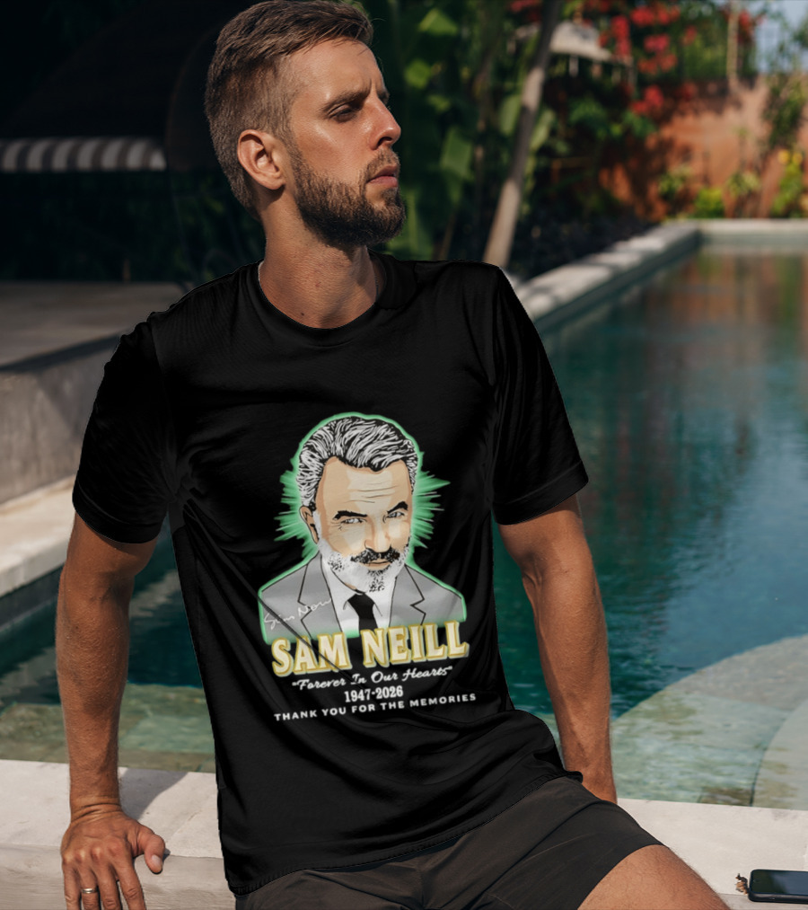 Sam Neill Forever In Our Hearts 1947 2026 Thank You For The Memories T-Shirt