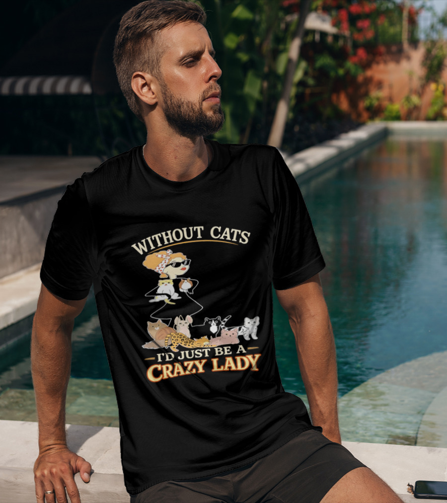 Without Cats I'd Just Be A Crazy Lady Pet Lover Vintage Cartoon T-Shirt