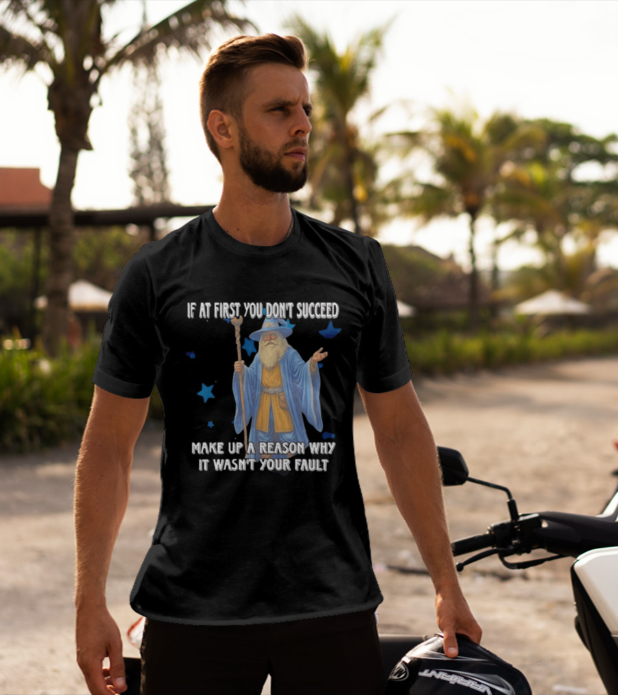 Wizard Humor If At First You Don't Succeed Make Up A Reason Why It Wasn't Your Fault Funny Quote With Blue Stars T-Shirt
