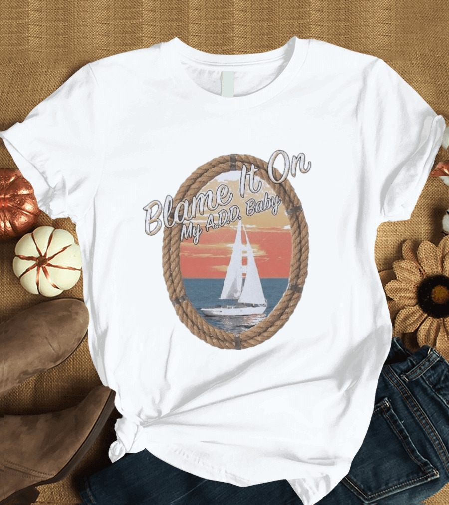 Blame It On My ADD Baby Nautical Rope Sailboat Sunset T-Shirt