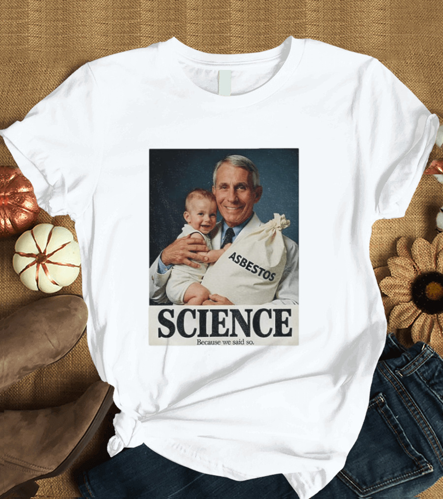 Dr Fauci Science Asbestos Because We Said So Baby T-Shirt