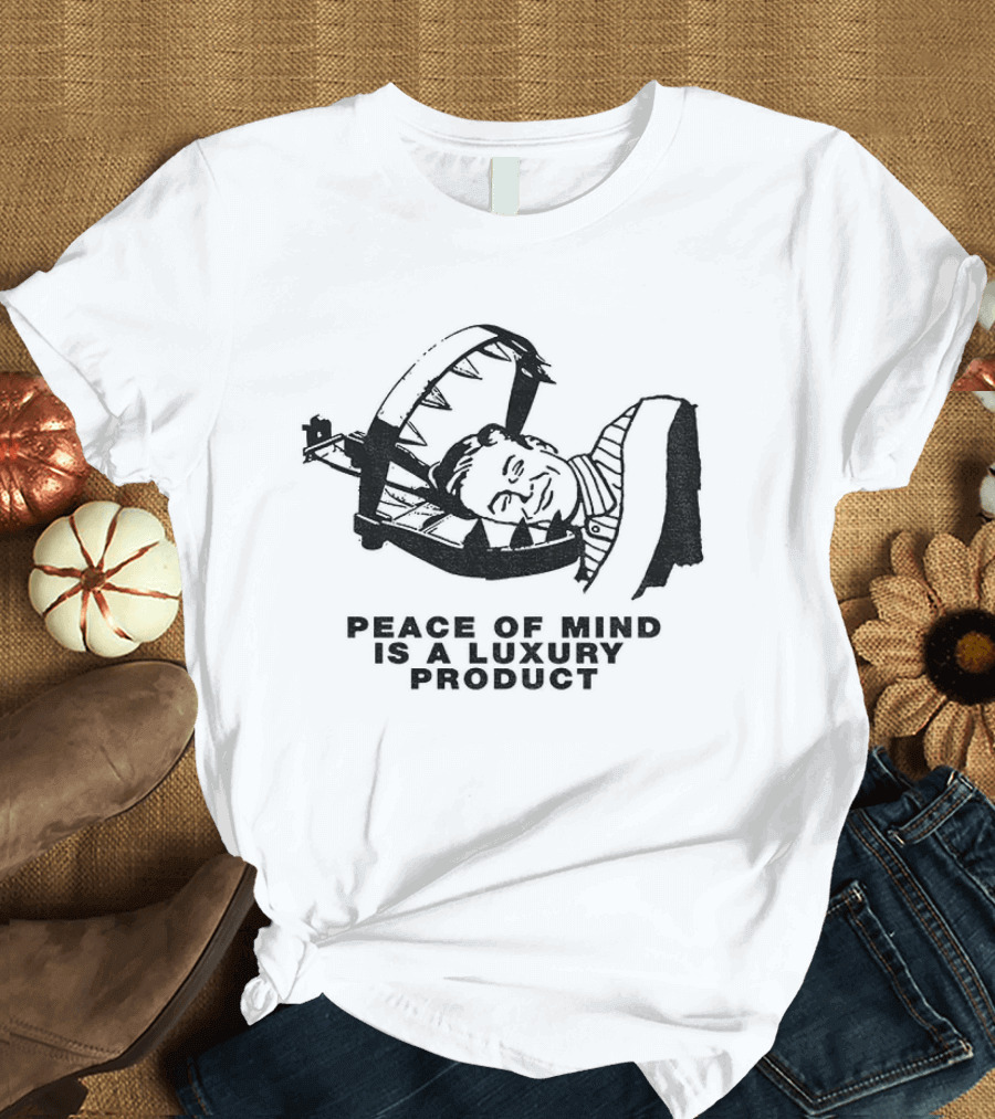 Dread The Fool Peace Of Mind Is A Luxury Product T-Shirt