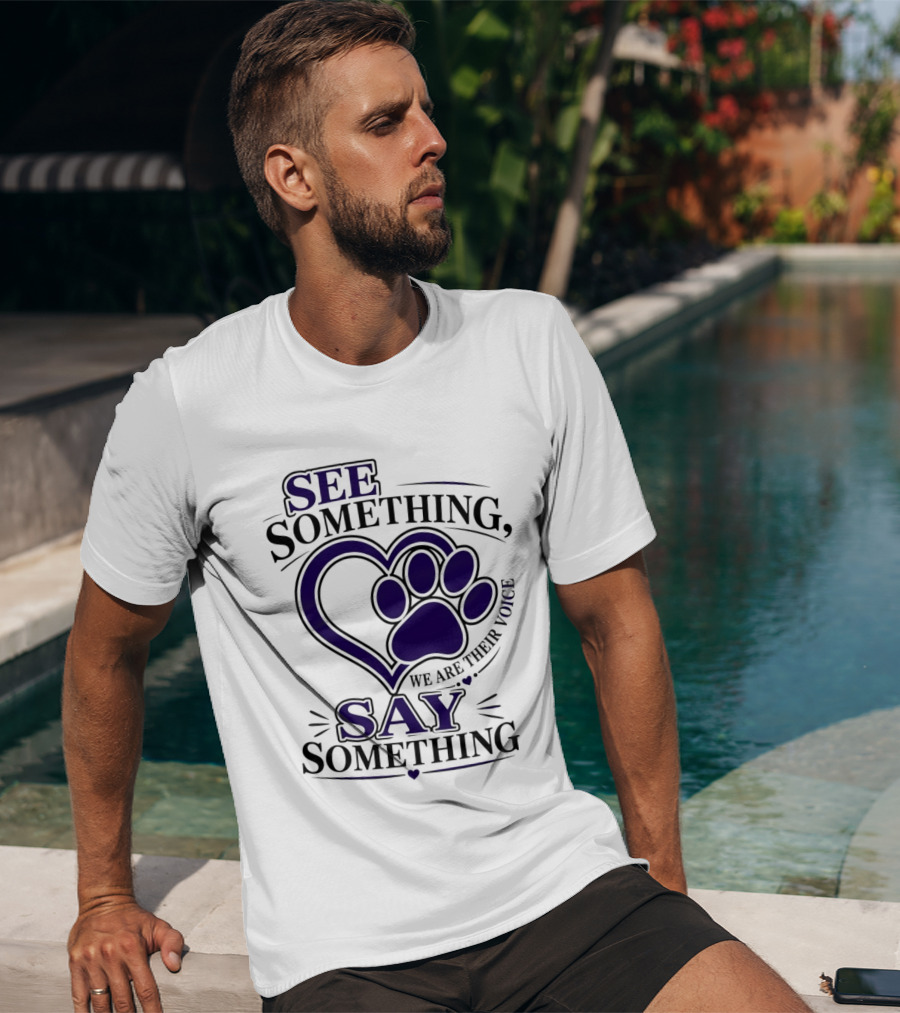 See Something Say Something We Are Their Voice Paw Heart T-Shirt
