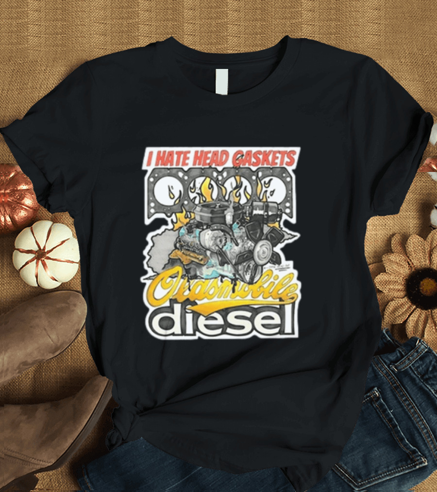 I Hate Head Gaskets Oldsmobile Diesel T-Shirt