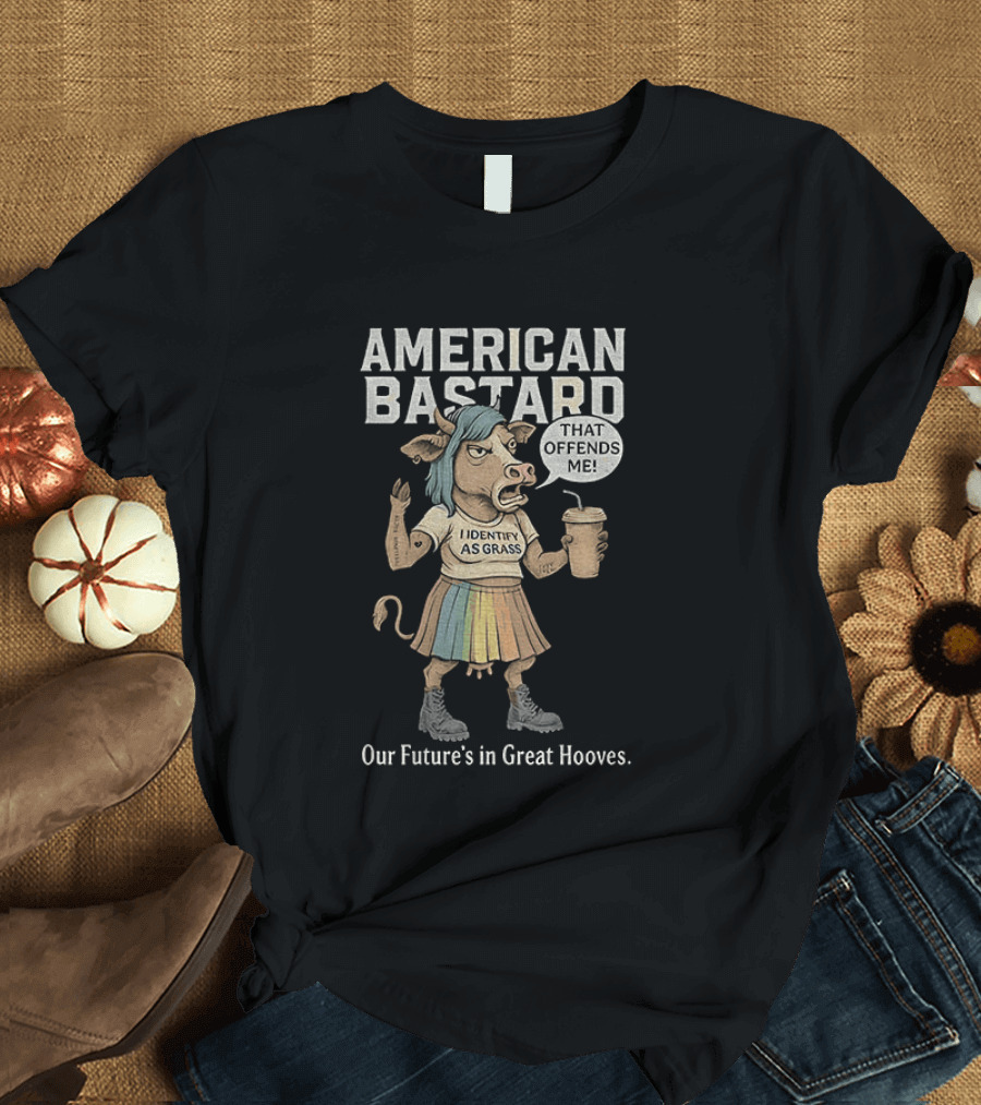 American Bastard Cow That Offends Me Our Future's In Great Hooves T-Shirt