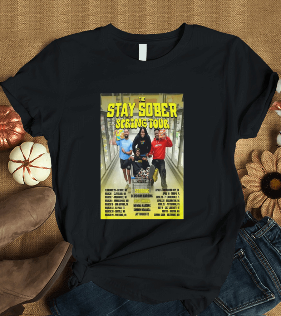 The Stay Sober Spring Tour 2025 Starring D'Aydrian Harding With Guest Stars Tour Locations And Dates T-Shirt