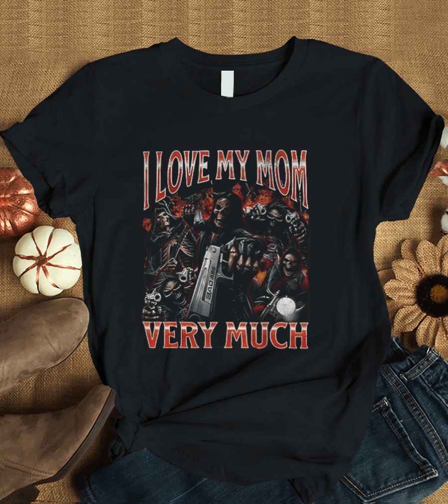 I Love My Mom Very Much Bad Ass Skeletons T-Shirt