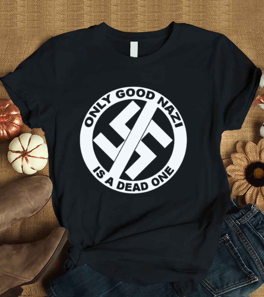 Only Good Nazi Is A Dead One T-Shirt