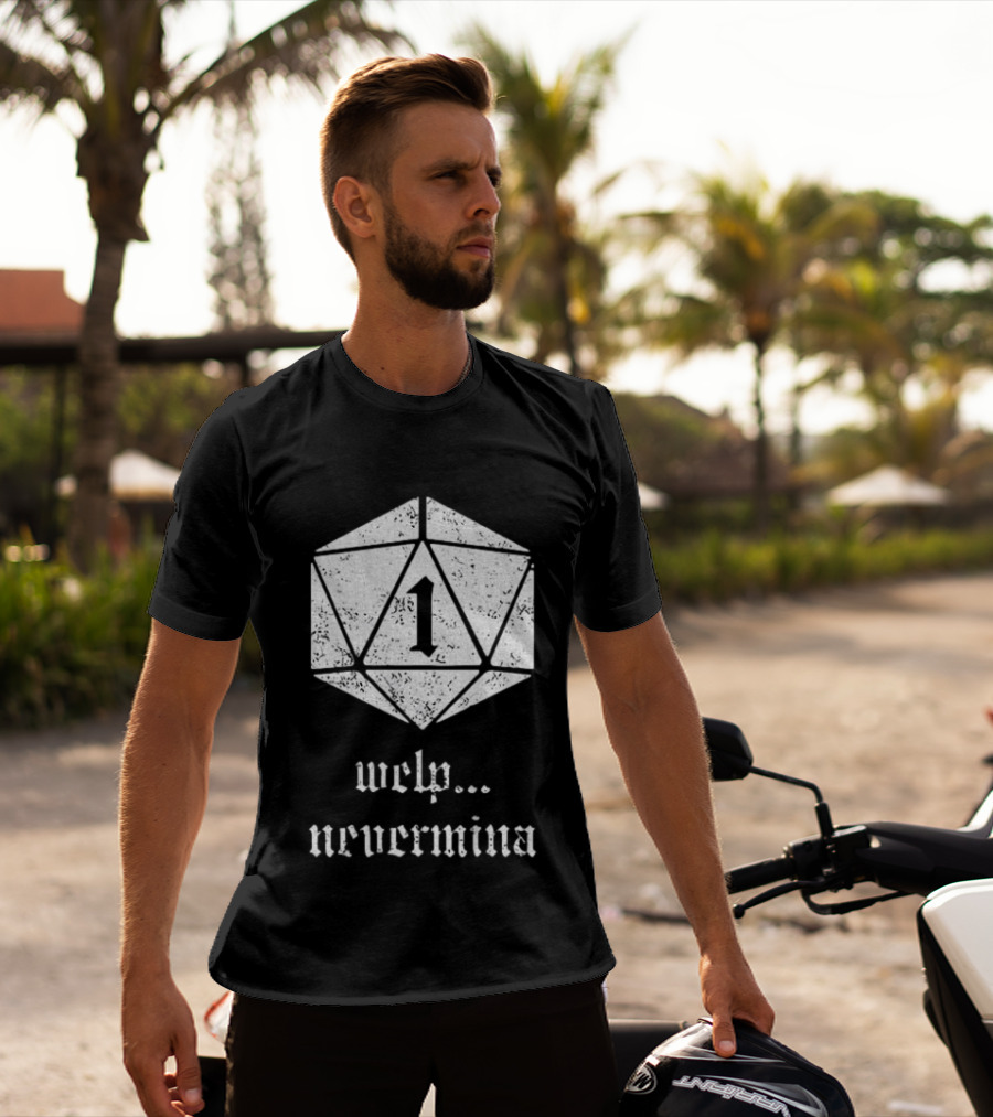 Welp Nevermind Nat 1 Dice Roll Gaming Humor T-Shirt