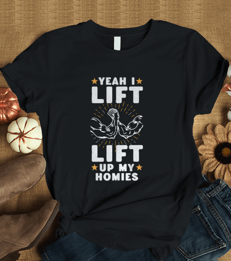 Yeah I Lift Lift Up My Homies Muscular Arms Stars T-Shirt