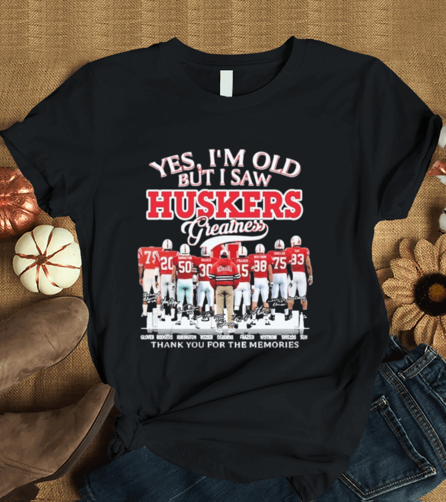 Yes I'm Old But I Saw Huskers Greatness Thank You For The Memories Nebraska Cornhuskers Signatures T-Shirt