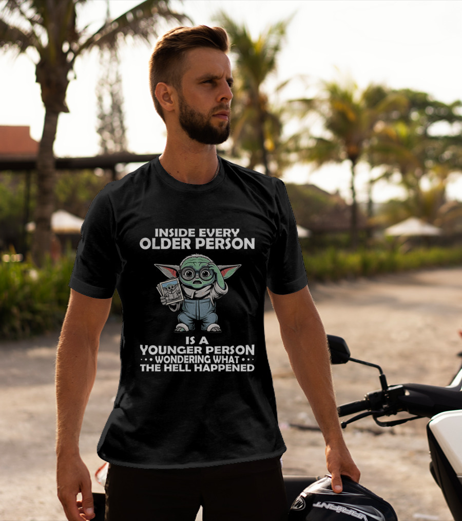 Inside Every Older Person Yoda Younger Person Wondering What The Hell Happened T-Shirt