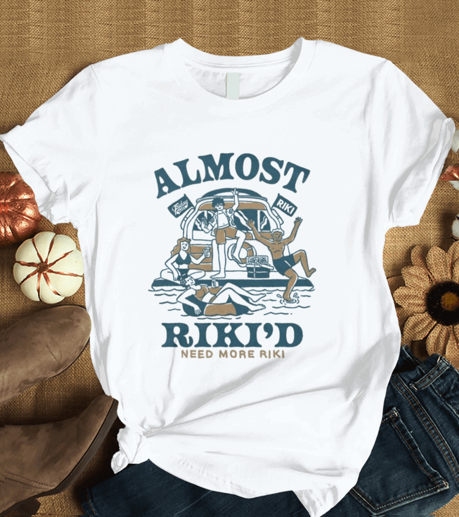 Almost Riki'd Need More Riki Boat Party Adventure T-Shirt