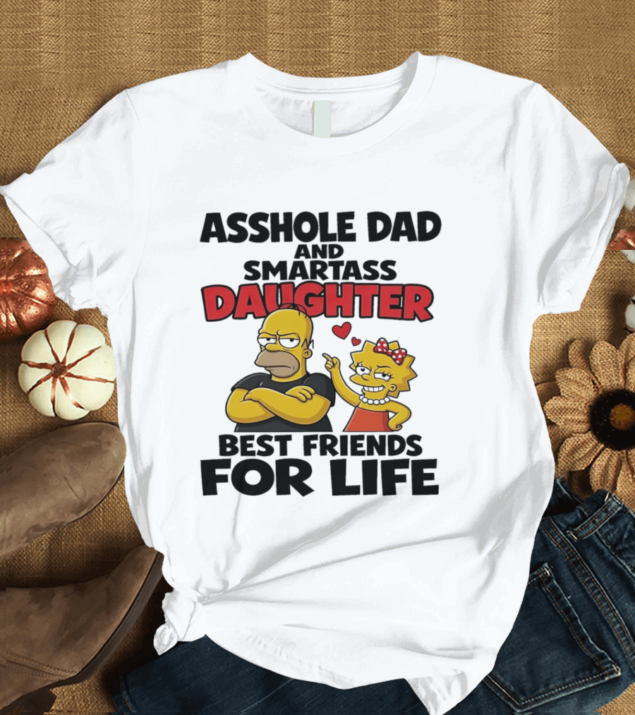 Asshole Dad And Smartass Daughter Best Friends For Life The Simpsons T-Shirt