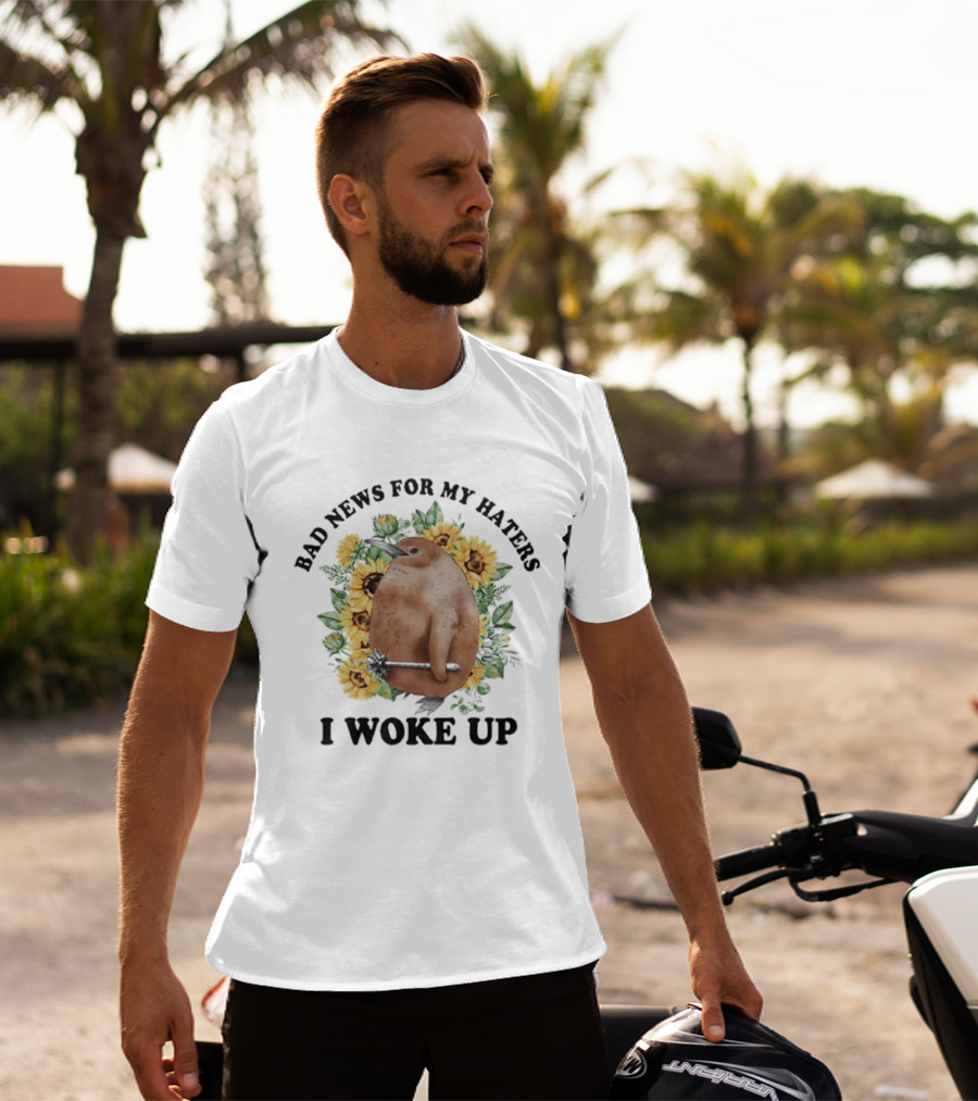 Bad News For My Haters I Woke Up Penguin Sunflowers T-Shirt