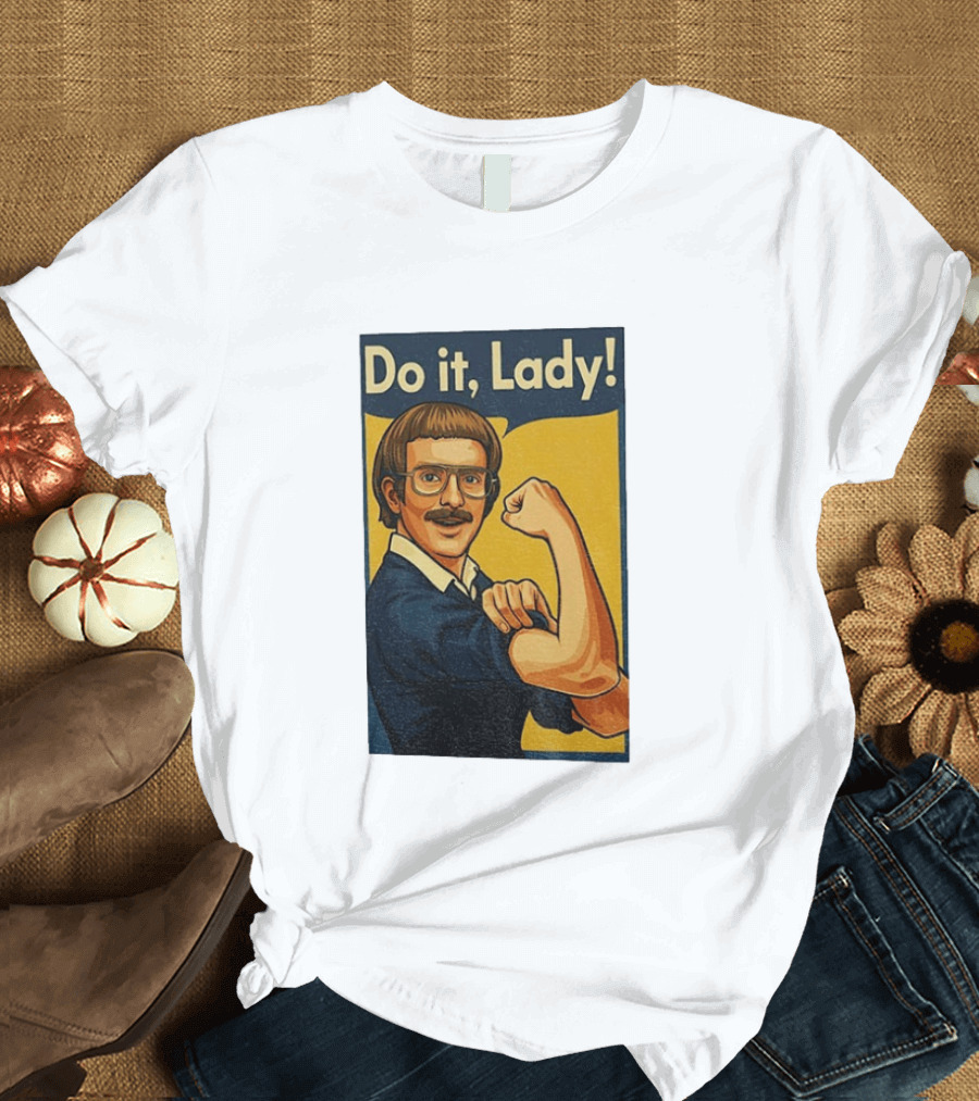 Do It Lady Meme Feminist Empowerment Rosie The Riveter T-Shirt
