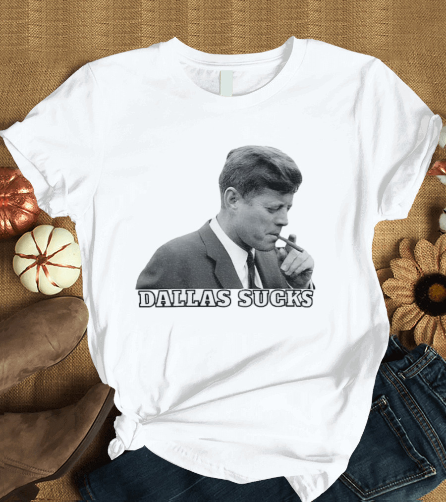 Dallas Sucks JFK Smoking Cigar Anti Cowboys T-Shirt