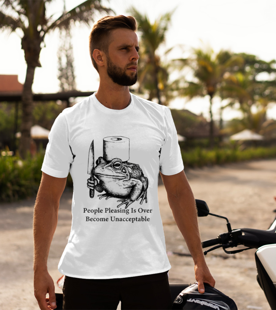 Frog People Pleasing Is Over Become Unacceptable T-Shirt